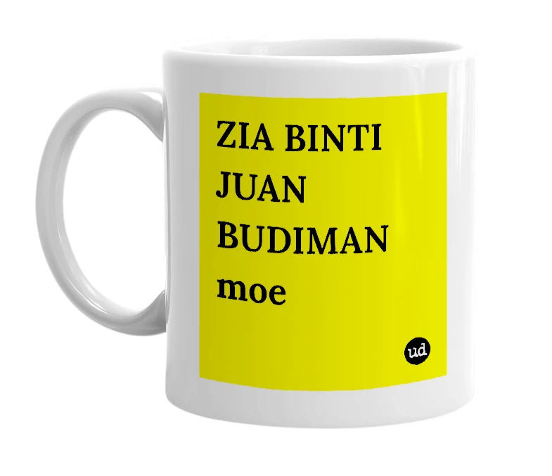 White mug with 'ZIA BINTI JUAN BUDIMAN moe' in bold black letters