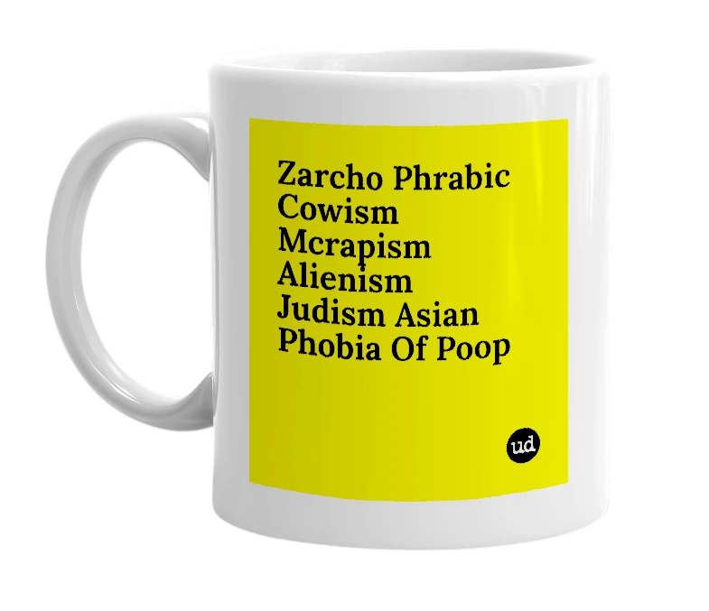 White mug with 'Zarcho Phrabic Cowism Mcrapism Alienism Judism Asian Phobia Of Poop' in bold black letters
