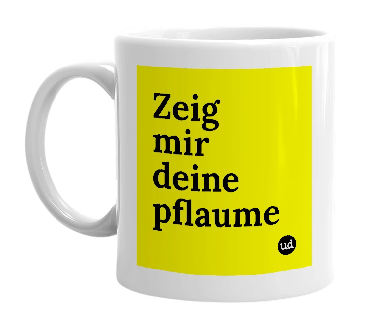 White mug with 'Zeig mir deine pflaume' in bold black letters