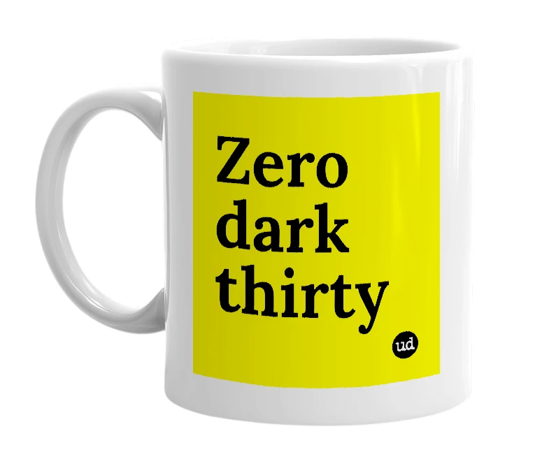 White mug with 'Zero dark thirty' in bold black letters