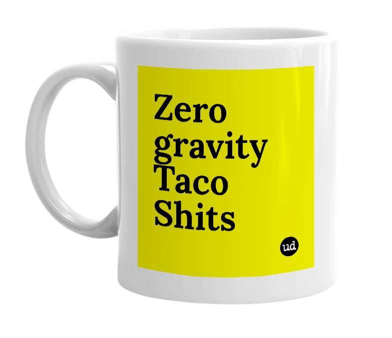 White mug with 'Zero gravity Taco Shits' in bold black letters