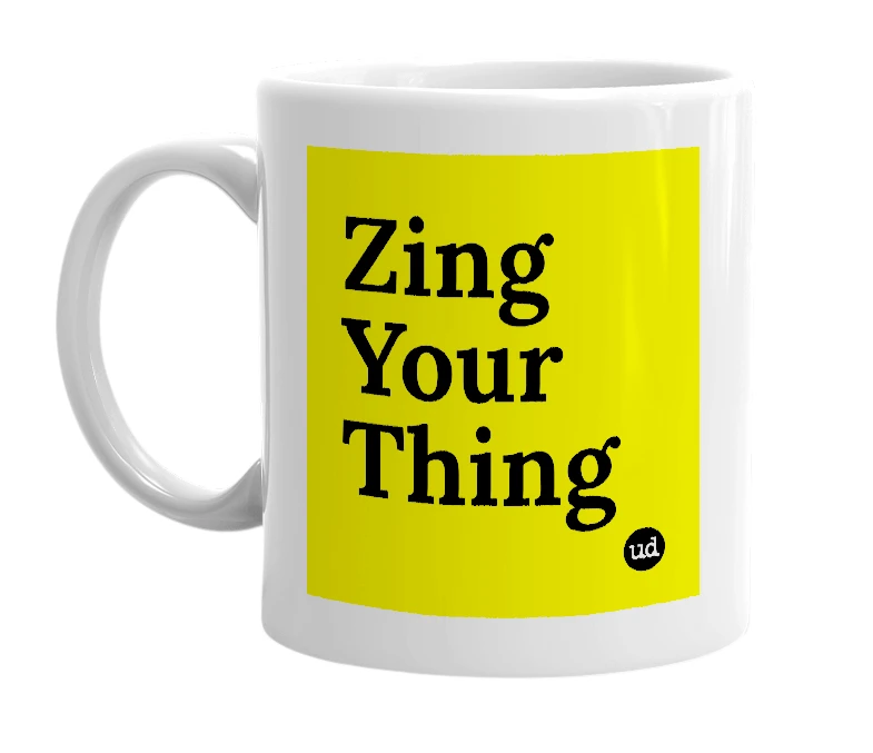 White mug with 'Zing Your Thing' in bold black letters