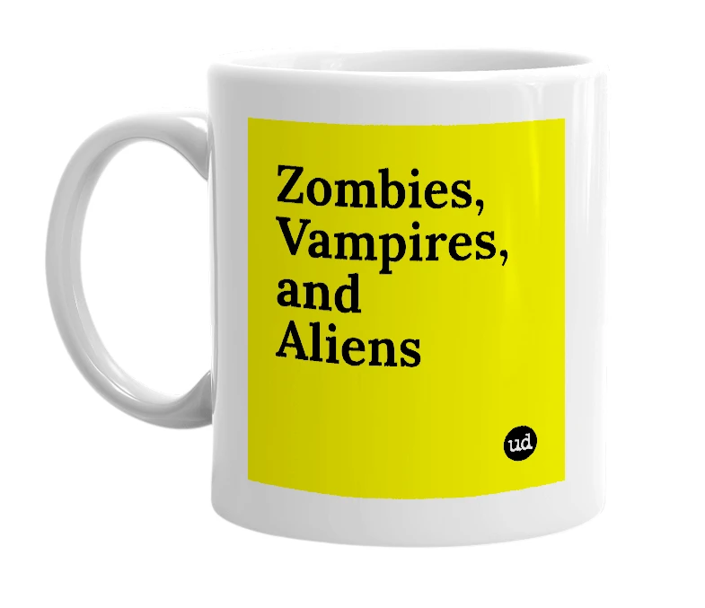 White mug with 'Zombies, Vampires, and Aliens' in bold black letters