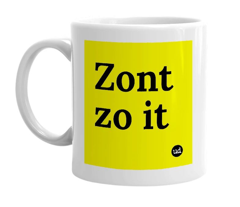 White mug with 'Zont zo it' in bold black letters