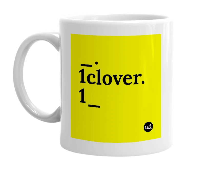 White mug with '_.1clover.1_' in bold black letters