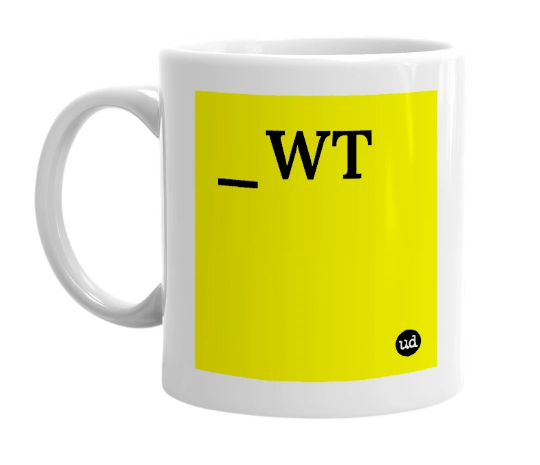 White mug with '_WT' in bold black letters