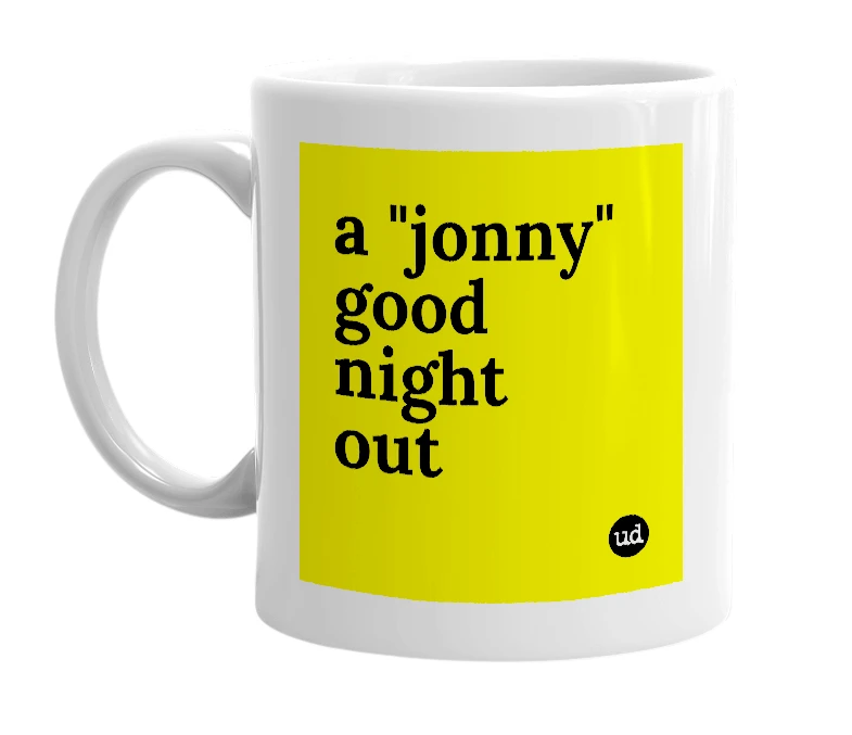 White mug with 'a "jonny" good night out' in bold black letters