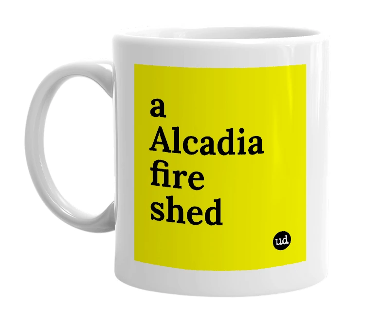 White mug with 'a Alcadia fire shed' in bold black letters