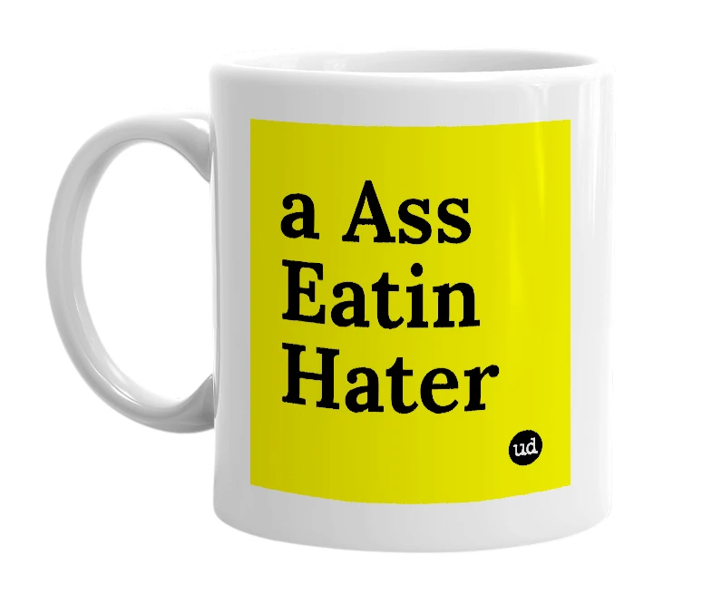 White mug with 'a Ass Eatin Hater' in bold black letters