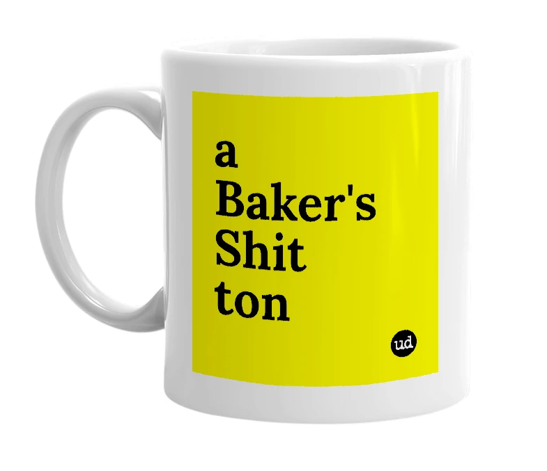 White mug with 'a Baker's Shit ton' in bold black letters