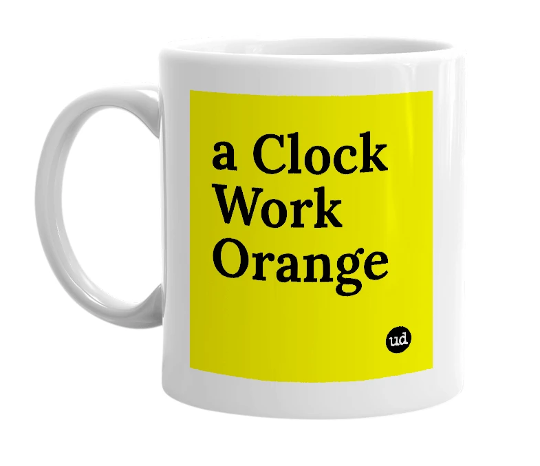 White mug with 'a Clock Work Orange' in bold black letters