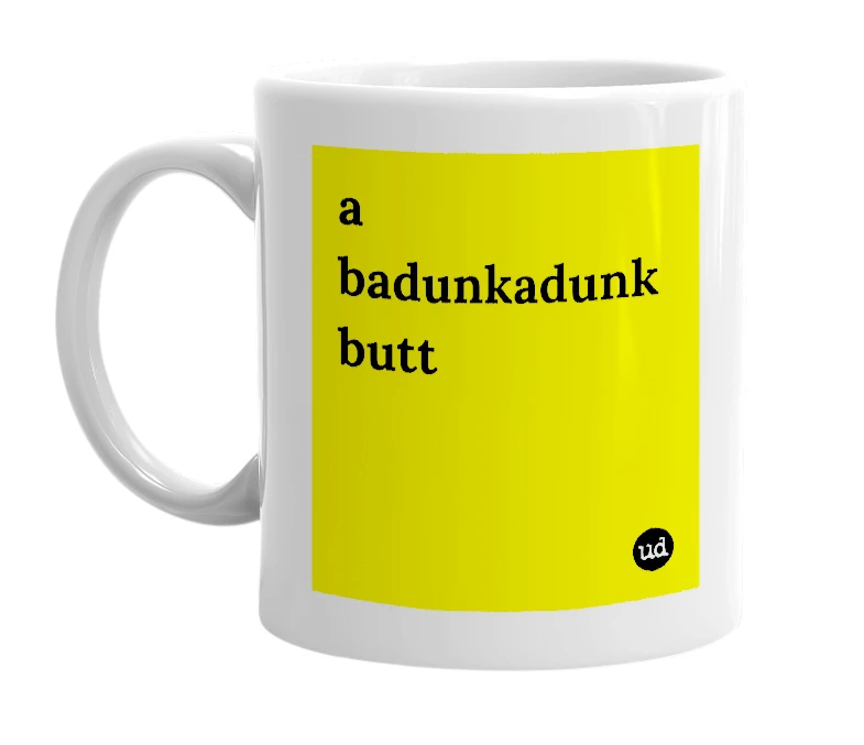 White mug with 'a badunkadunk butt' in bold black letters
