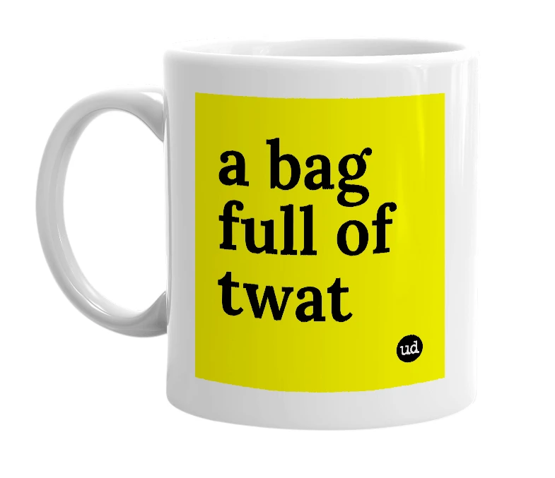 White mug with 'a bag full of twat' in bold black letters