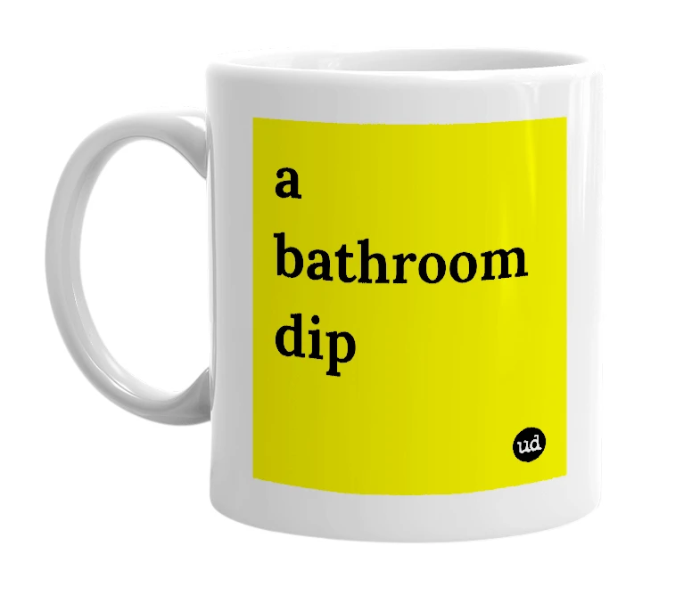 White mug with 'a bathroom dip' in bold black letters