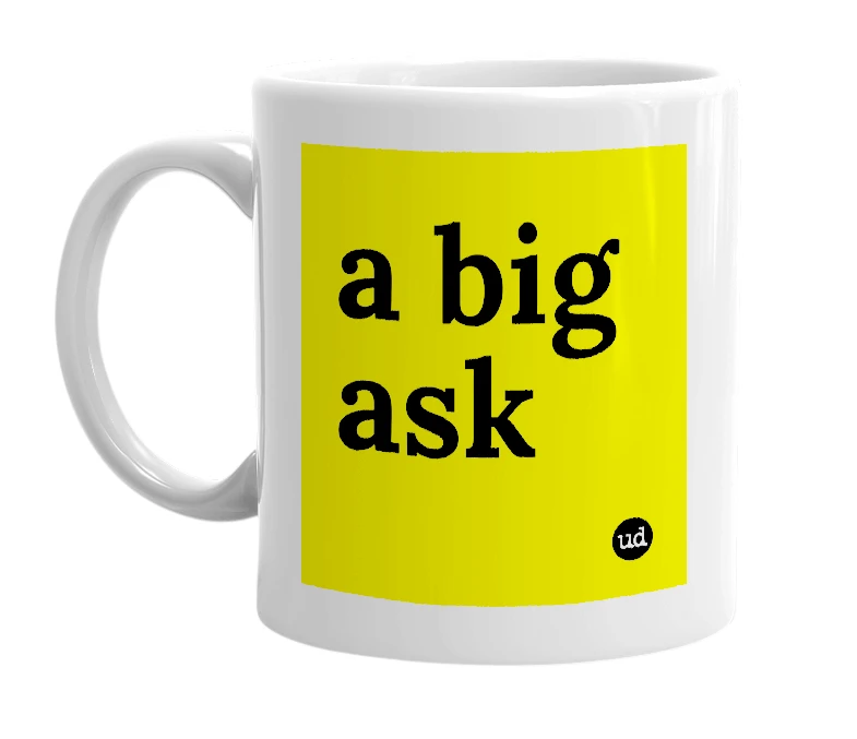 White mug with 'a big ask' in bold black letters