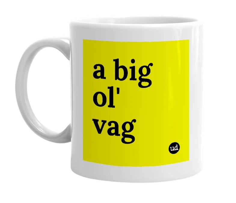 White mug with 'a big ol' vag' in bold black letters