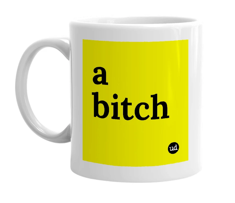 White mug with 'a bitch' in bold black letters