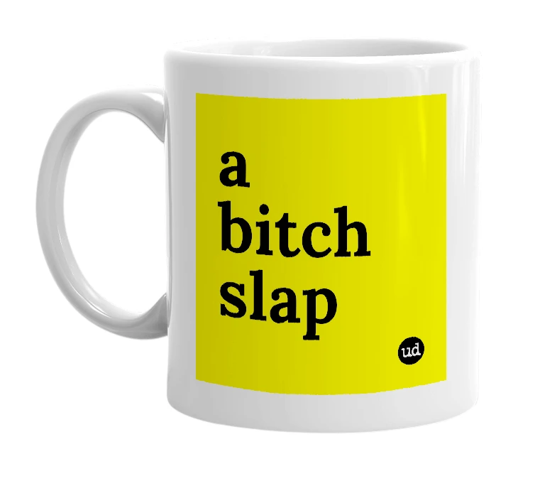 White mug with 'a bitch slap' in bold black letters