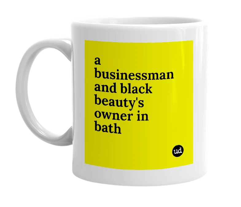 White mug with 'a businessman and black beauty's owner in bath' in bold black letters