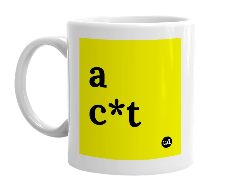 White mug with 'a c*t' in bold black letters