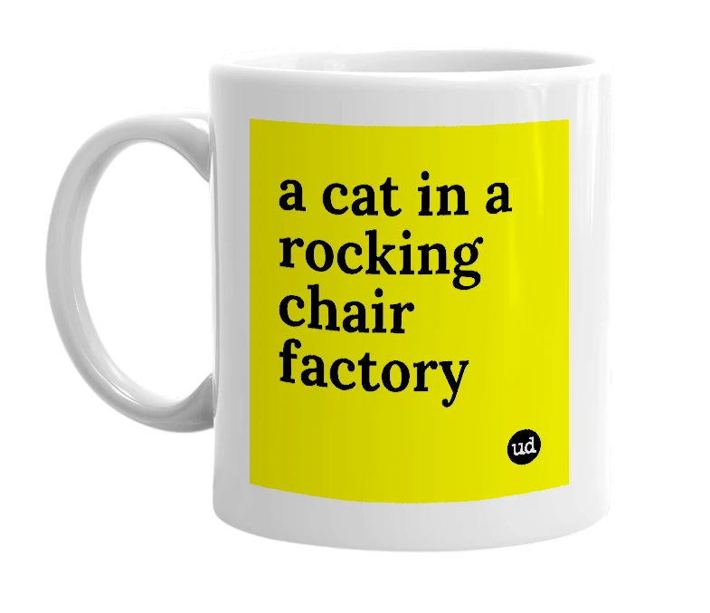 White mug with 'a cat in a rocking chair factory' in bold black letters