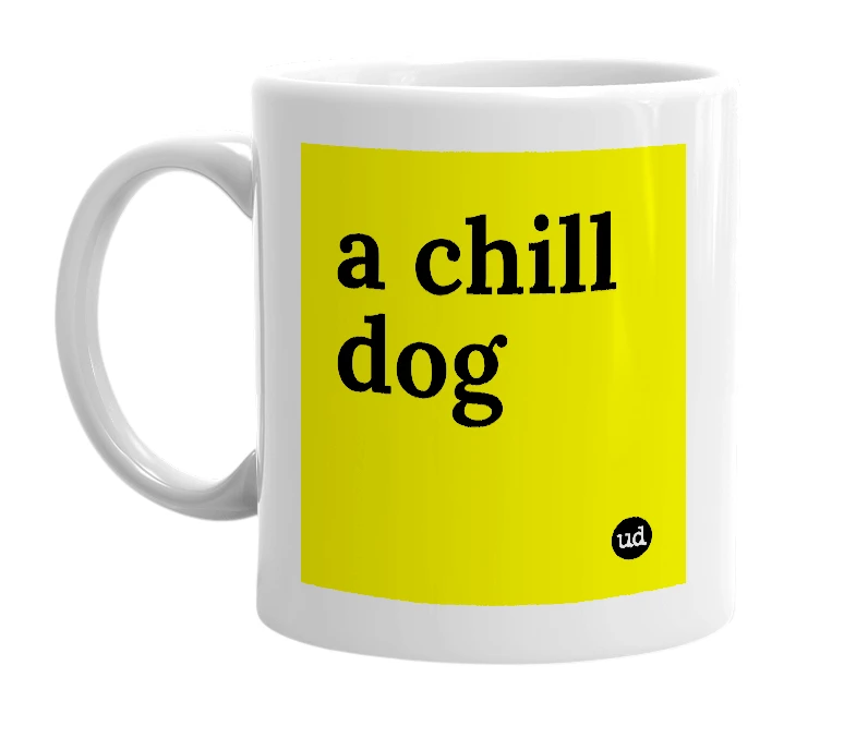 White mug with 'a chill dog' in bold black letters