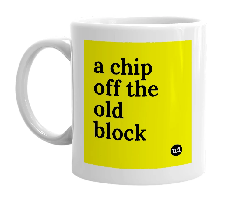 White mug with 'a chip off the old block' in bold black letters