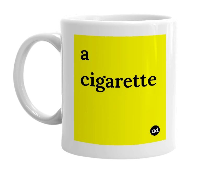 White mug with 'a cigarette' in bold black letters
