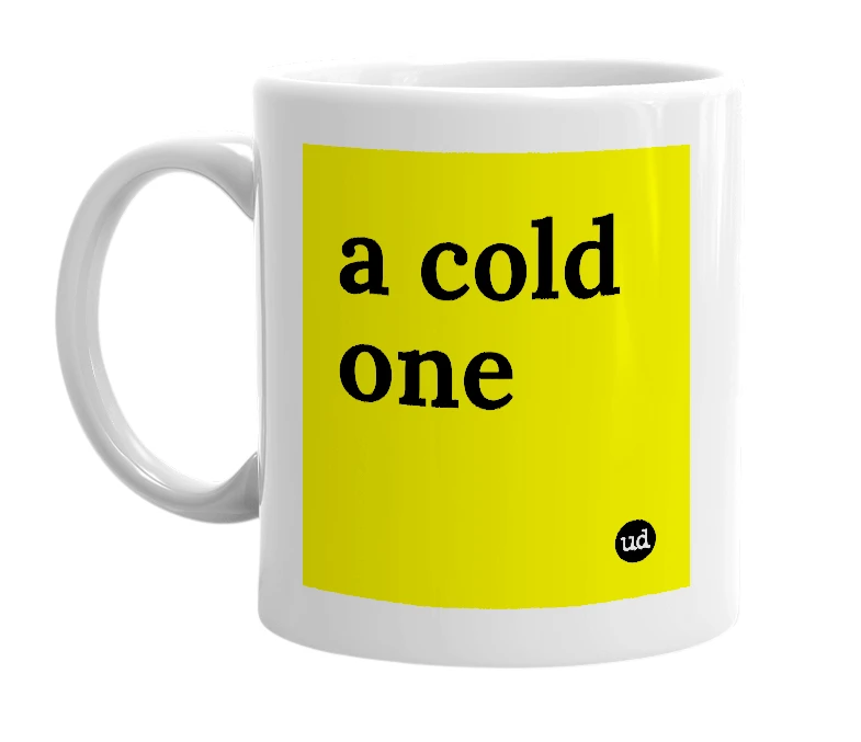 White mug with 'a cold one' in bold black letters