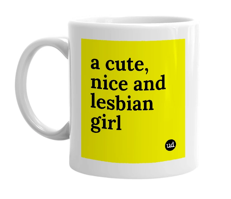White mug with 'a cute, nice and lesbian girl' in bold black letters