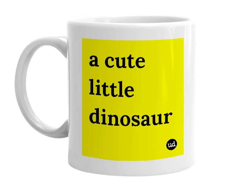 White mug with 'a cute little dinosaur' in bold black letters