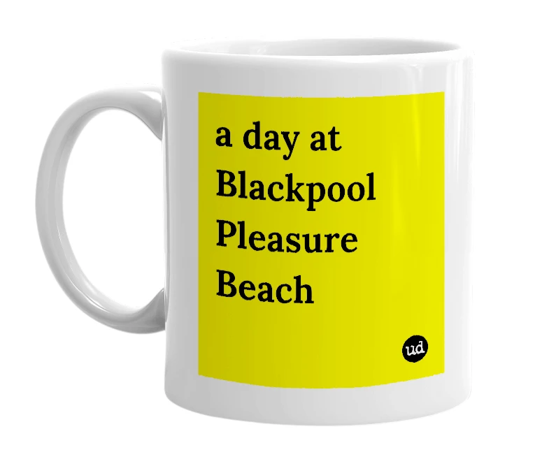 White mug with 'a day at Blackpool Pleasure Beach' in bold black letters