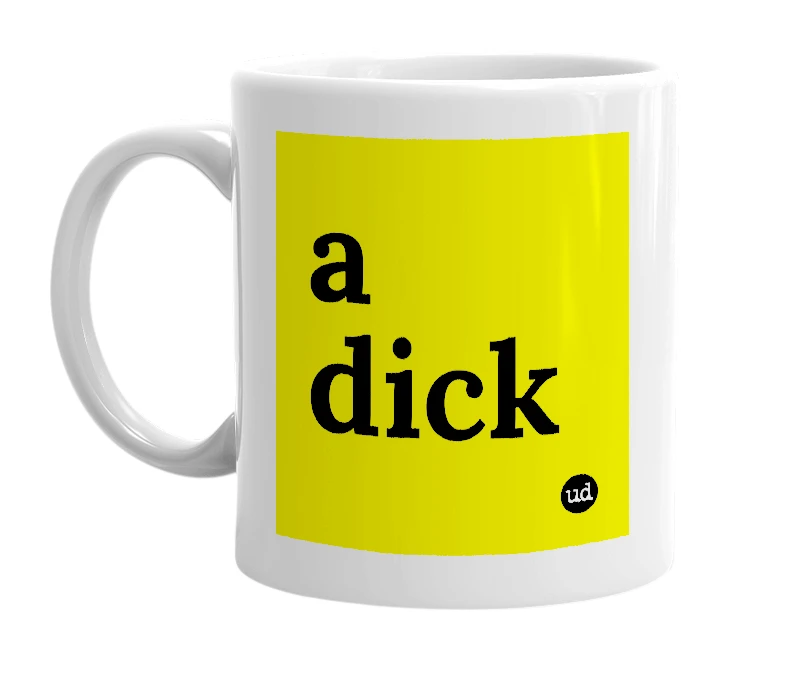 White mug with 'a dick' in bold black letters
