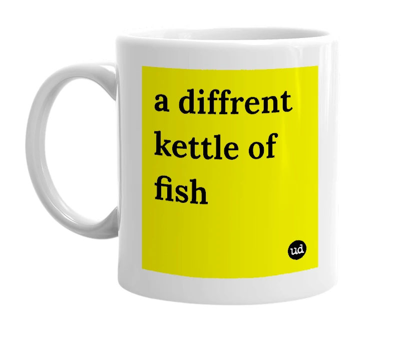 White mug with 'a diffrent kettle of fish' in bold black letters