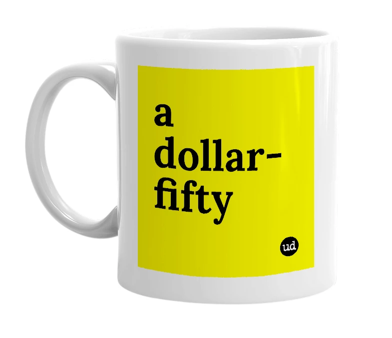 White mug with 'a dollar-fifty' in bold black letters