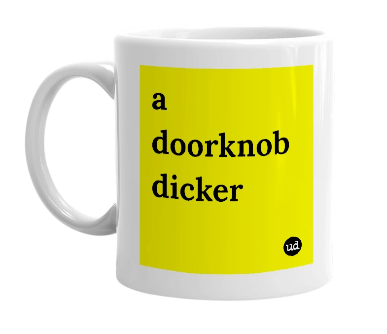 White mug with 'a doorknob dicker' in bold black letters