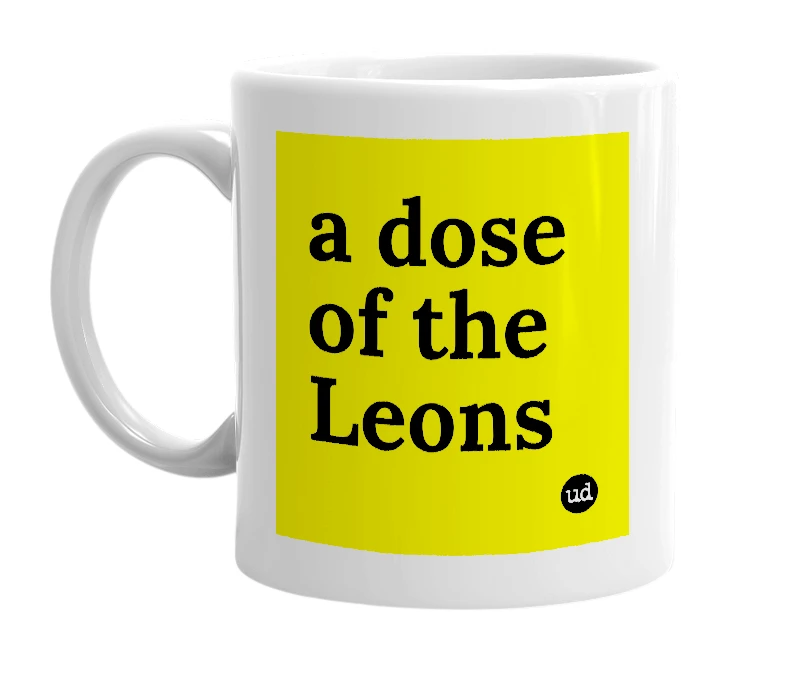 White mug with 'a dose of the Leons' in bold black letters