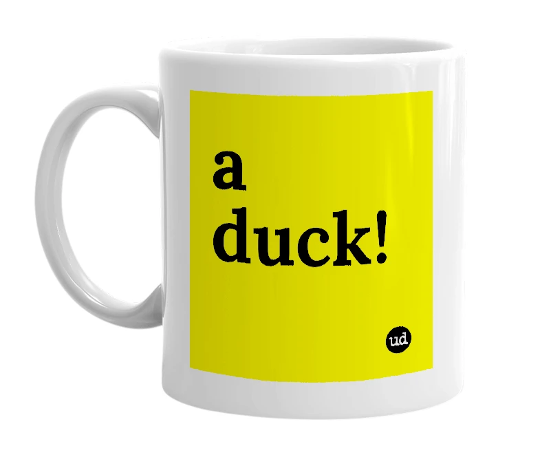 White mug with 'a duck!' in bold black letters