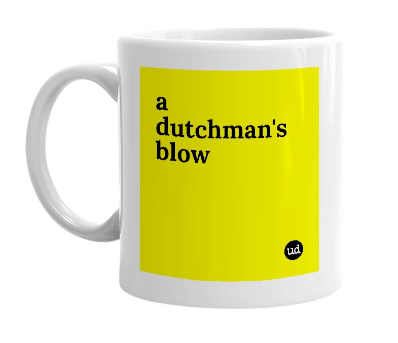 White mug with 'a dutchman's blow' in bold black letters