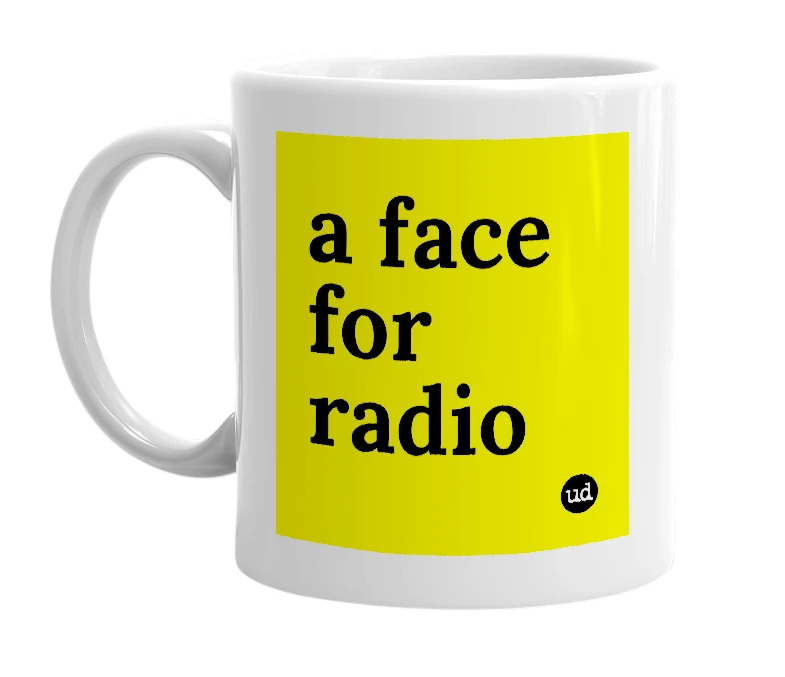 White mug with 'a face for radio' in bold black letters