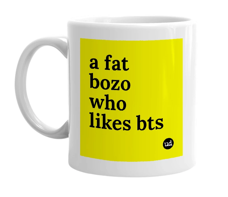 White mug with 'a fat bozo who likes bts' in bold black letters