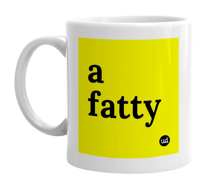 White mug with 'a fatty' in bold black letters