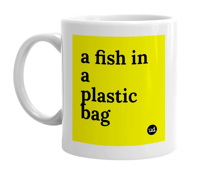 White mug with 'a fish in a plastic bag' in bold black letters