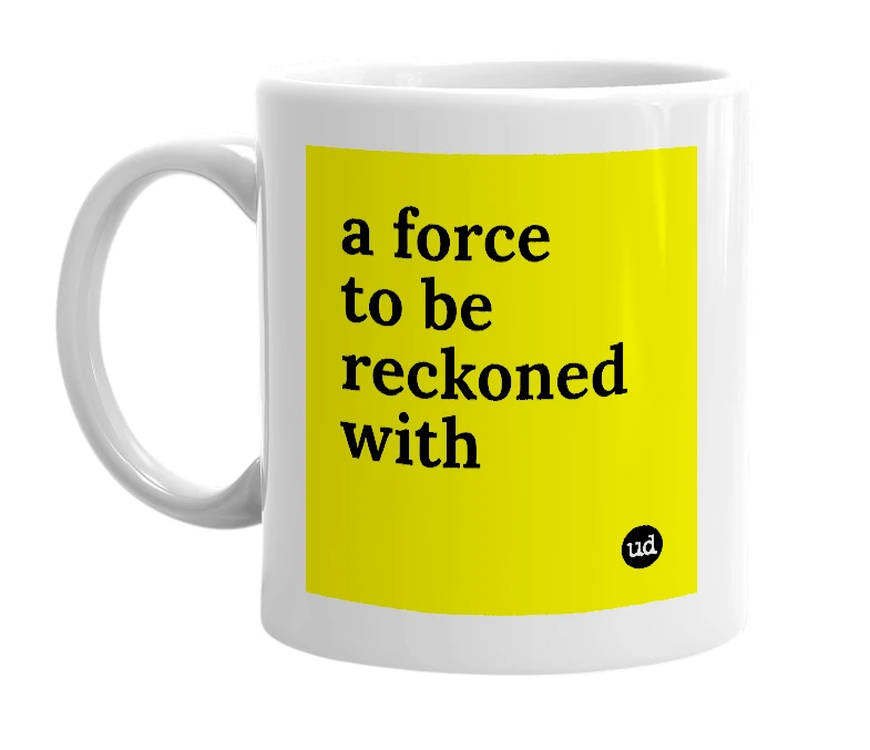 White mug with 'a force to be reckoned with' in bold black letters