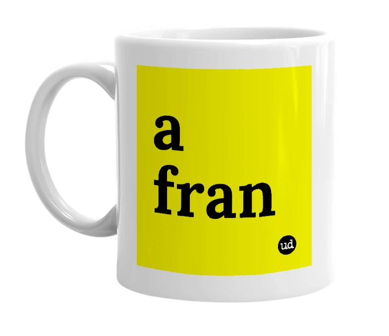 White mug with 'a fran' in bold black letters