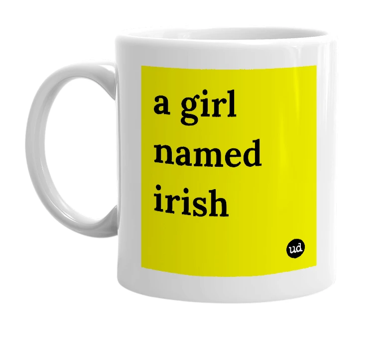 White mug with 'a girl named irish' in bold black letters