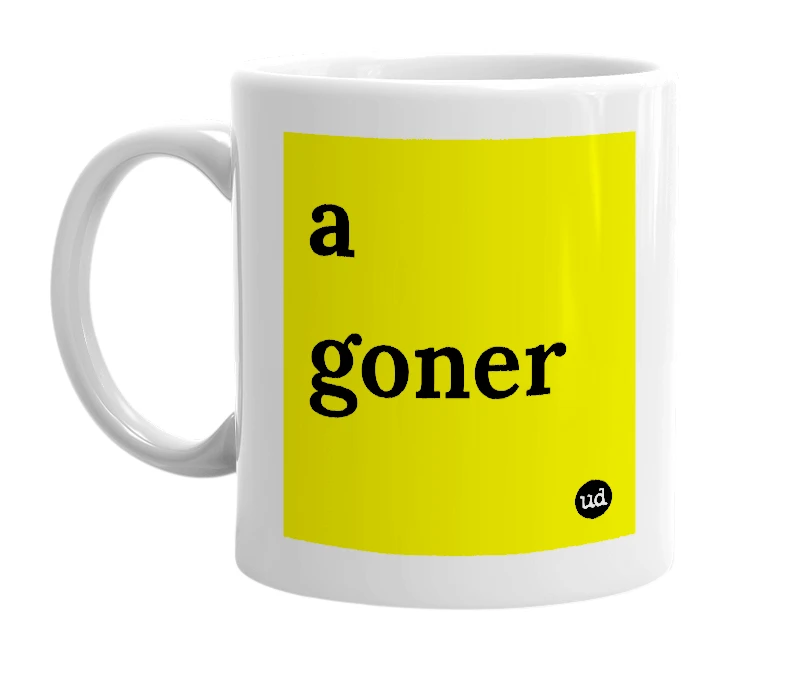 White mug with 'a goner' in bold black letters