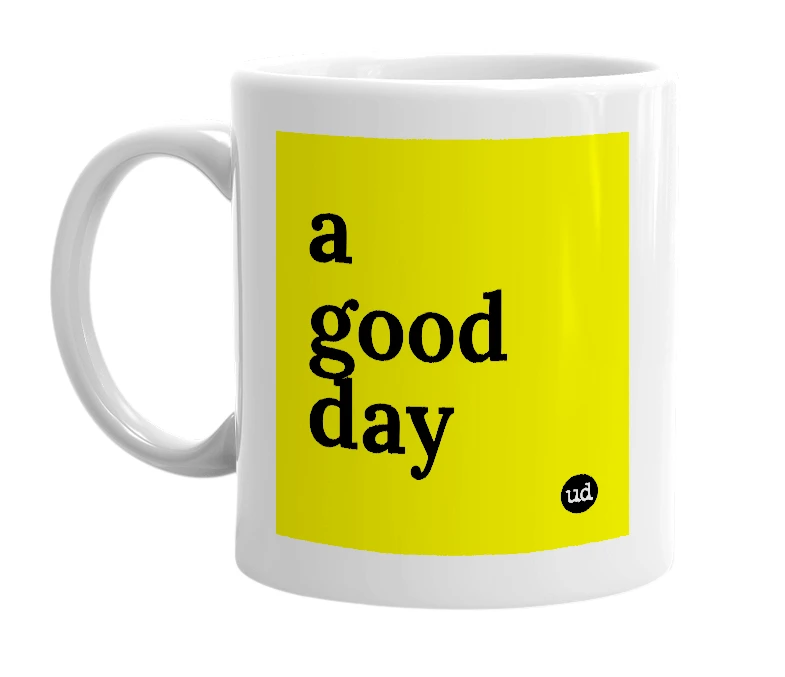 White mug with 'a good day' in bold black letters