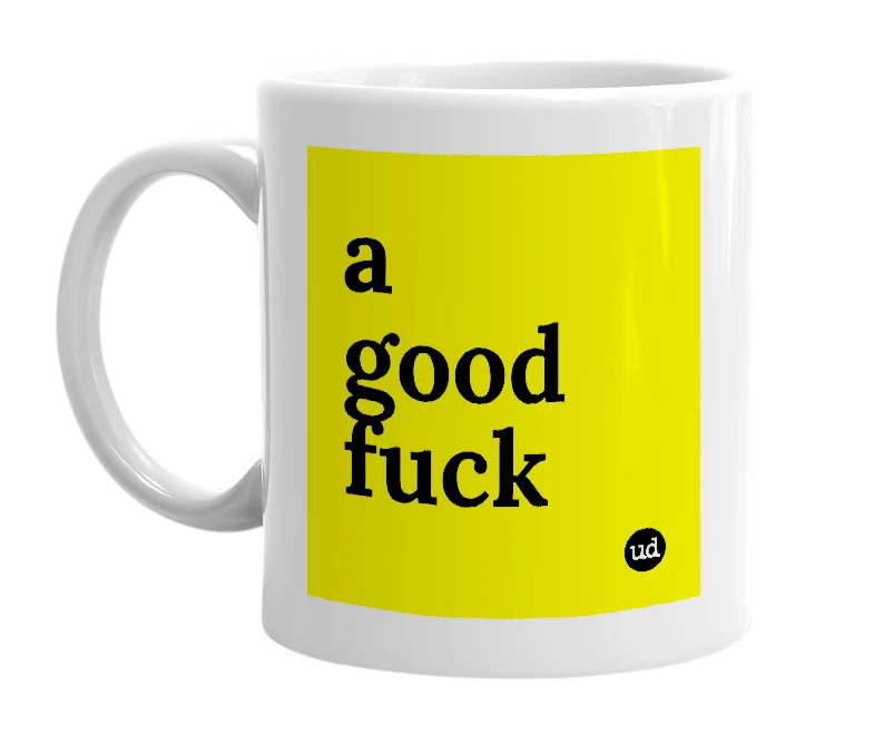 White mug with 'a good fuck' in bold black letters