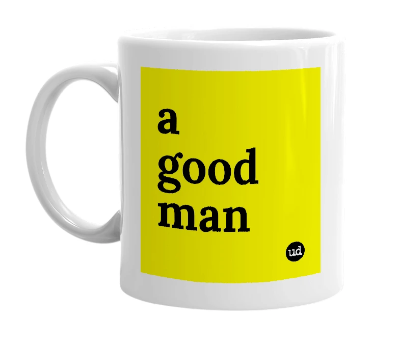 White mug with 'a good man' in bold black letters